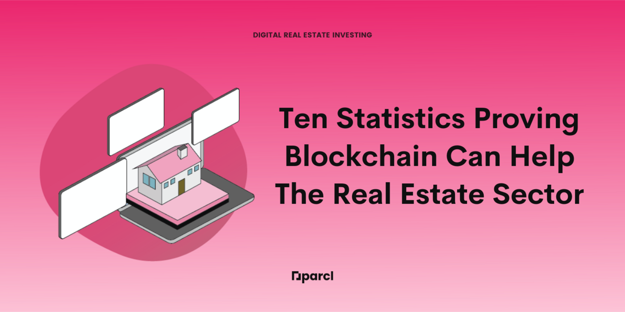 Digital Real Estate: 10 Statistics That Prove Blockchain Can Help The Real Estate Sector