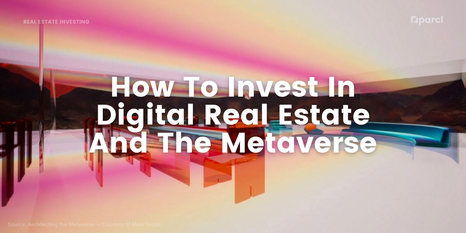 Everything You Need To Invest In Digital Real Estate And The Metaverse